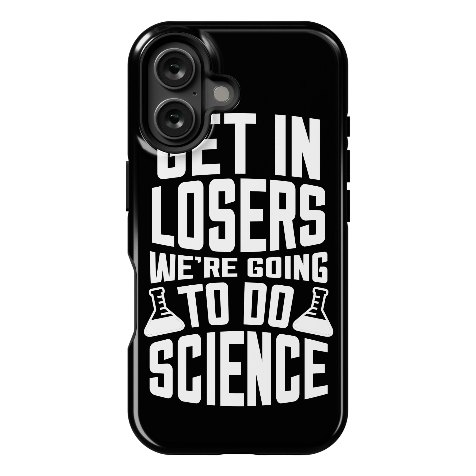 Get In Losers We're Going To Do Science Phone Case